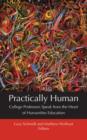 Practically Human : College Professors Speak from the Heart of Humanities Education - eBook