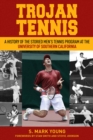 Trojan Tennis : A History of the Storied Men's Tennis Program at the University of Southern California - Book