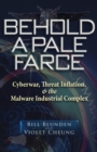 Behold a Pale Farce : Cyberwar, Threat Inflation, & the Malware Industrial Complex - Book