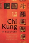 Chi Kung in Recovery : Finding Your Way to a Balanced and Centered Recovery - eBook