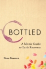 Bottled : A Mom's Guide to Early Recovery - Book
