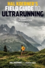 Hal Koerner's Field Guide to Ultrarunning : Training for an Ultramarathon, from 50K to 100 Miles and Beyond - Book