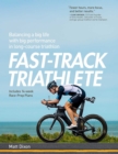 Fast-Track Triathlete : Balancing a Big Life with Big Performance in Long-Course Triathlon - Book