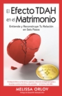 The El Efecto TDAH en el Matrimonio : Entiende y Reconstruye Tu Relacin en Seis Pasos - Book