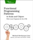 Functional Programming Patterns in Scala and Clojure : Write Lean Programs for the Jvm - Book