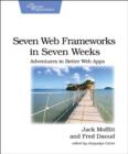 Seven Web Frameworks in Seven Weeks : Adventures in Better Web Apps - Book