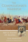 The Compassionate Warrior : Abd el-Kader of Algeria - Book