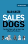 Sales Dogs : You Don't Have to be an Attack Dog to Explode Your Income - Book