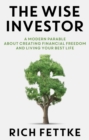 The Wise Investor : A Modern Parable About Creating Financial Freedom and Living Your Best Life - Book