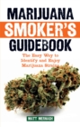 Marijuana Smoker's Guidebook : The Easy Way to Identify and Enjoy Marijuana Strains - eBook