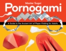 Pornogami : A Guide to the Ancient Art of Paper-Folding for Adults - Book