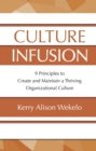Culture Infusion : 9 Principles to Create and Maintain a Thriving Organizational Culture - eBook