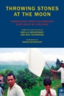 Throwing Stones at the Moon : Narratives From Colombians Displaced by Violence - eBook
