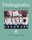 Finding Justice : A History of Women Lawyers in Maryland since 1642 - Book