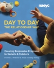 Day to Day the Relationship Way : Creating Responsive Programs for Infants and Toddlers - Book