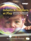 Infants and Toddlers at Play : Choosing the Right Stuff for Learning and Development - Book