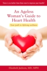 An Ageless Woman's Guide to Heart Health : Your Path to Lifelong Wellness - eBook