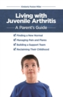 Living with Juvenile Arthritis : A Parent's Guide - Book