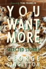 You Want More : Selected Stories of George Singleton - Book