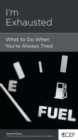 I'm Exhausted : What to Do When You're Always Tired - eBook