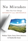 No Mistakes! : How You Can Change Adversity into Abundance - eBook
