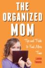 The Organized Mom : Tips and Tricks to Find More Time - eBook