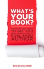 What's Your Book? : A Step-by-Step Guide to Get You from Inspiration to Published Author - eBook