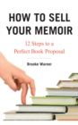 How to Sell Your Memoir : 12 Steps to a Perfect Book Proposal - eBook