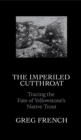 The Imperiled Cutthroat : Tracing the Fate of Yellowstone's Native Trout - eBook
