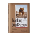 Tracking Gobi Grizzlies : Surviving Beyond the Back of Beyond - Book