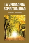 La Verdadera Espiritualidad :  que Es Realmente La Vida Cristiana, La Verdadera Espiritualidad? - eBook