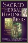 Sacred and Herbal Healing Beers : The Secrets of Ancient Fermentation - eBook