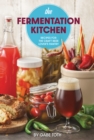 The Fermentation Kitchen : Recipes for the Craft Beer Lover's Pantry - Book
