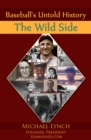 Baseball's Untold History: The Wild Side - eBook