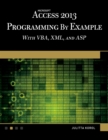 Microsoft Access 2013 Programming by Example with VBA, XML, and ASP - Book