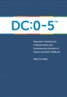 DC:0-5™: Diagnostic Classification of Mental Health and Developmental Disorders of Infancy and Early Childhood - Book