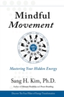 Mindful Movement : Mastering Your Hidden Energy - Book