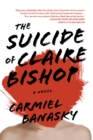The Suicide of Claire Bishop : A Novel - eBook