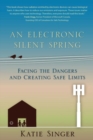 An Electronic Silent Spring : Facing the Dangers and Creating Safe Limits - Book