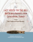Last House on the Hill : BACH Area Reports from Catalhoyuk, Turkey - eBook
