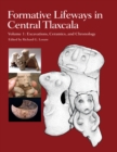 Formative Lifeways in Central Tlaxcala, Volume 1 : Excavations, Ceramics, and Chronology - eBook