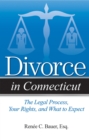 Divorce in Connecticut : The Legal Process, Your Rights, and What to Expect - Book