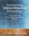 2014 AJN Award RecipientTransforming Interprofessional Partnerships: A New Framework for Nursing and Partnership-Based Health Care - eBook