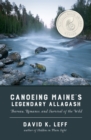 Canoeing Maine's Legendary Allagash : Thoreau, Romance, and Survival of the Wild - Book