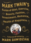 Mark Twain's Guide to Diet, Exercise, Beauty, Fashion, Investment, Romance, Health and Happiness : A Politically Incorrect Self-Help Book from America's Greatest Humorist - Book