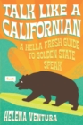 Talk Like a Californian : A Hella Fresh Guide to Golden State Speak - Book