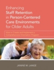 Enhancing Staff Retention in Person-Centered Care Environments for Older Adults : How to Create and Implement a Comprehensive Orientation Program - Book