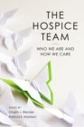 The Hospice Team : Who We Are and How We Care - Book