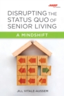 Disrupting the Status Quo of Senior Living : A Mindshift - eBook