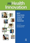 mHealth Innovation : Best Practices from the Mobile Frontier - Book